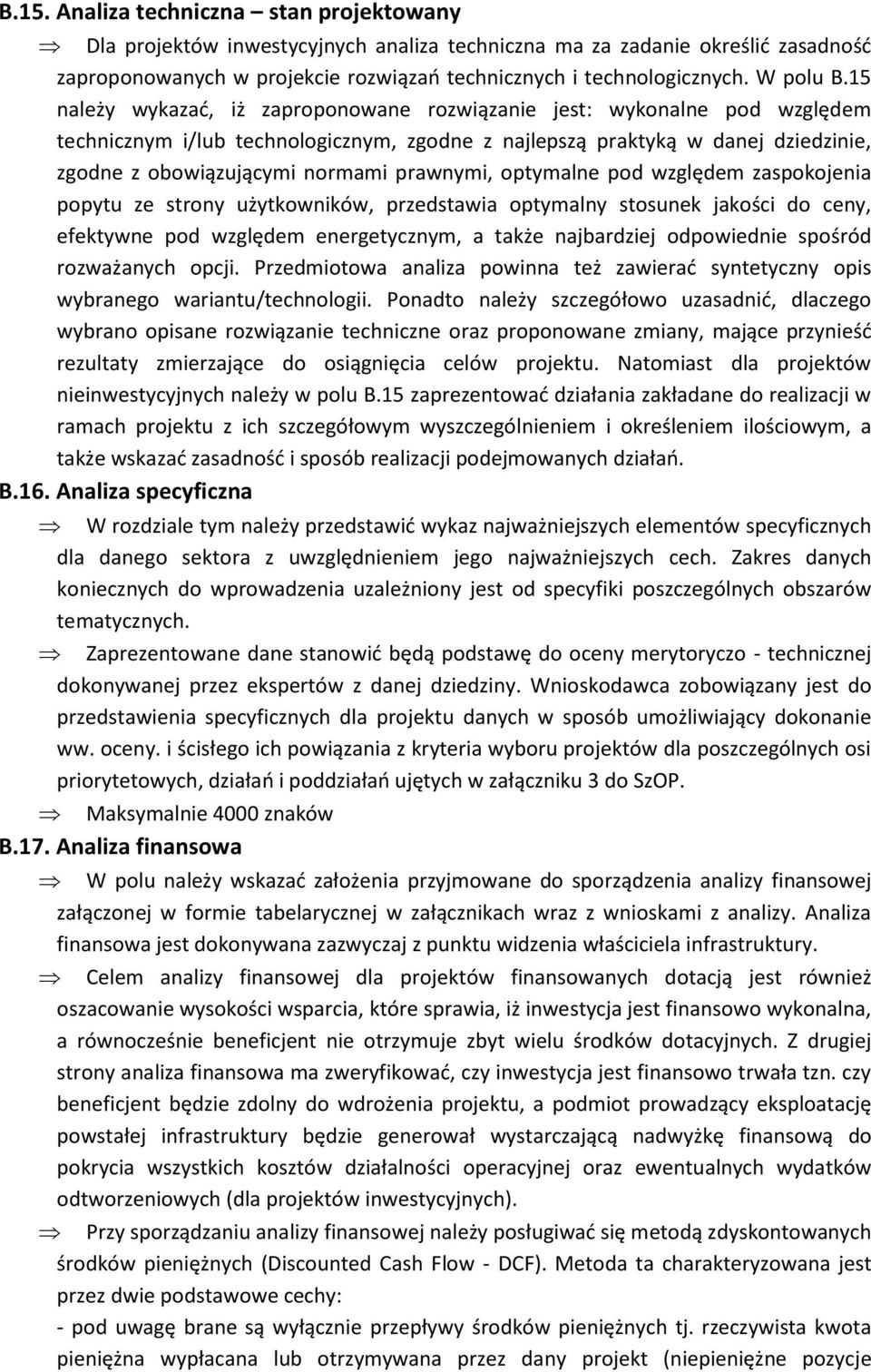 15 należy wykazać, iż zaproponowane rozwiązanie jest: wykonalne pod względem technicznym i/lub technologicznym, zgodne z najlepszą praktyką w danej dziedzinie, zgodne z obowiązującymi normami