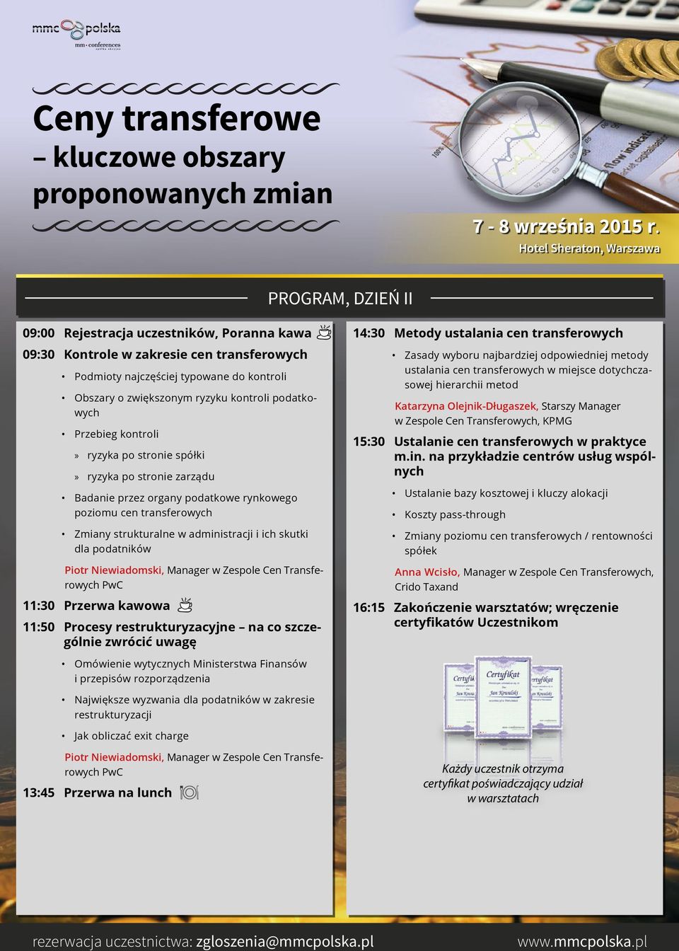 podatników Piotr Niewiadomski, Manager w Zespole Cen Transferowych PwC 11:30 Przerwa kawowa 11:50 Procesy restrukturyzacyjne na co szczególnie zwrócić uwagę 14:30 Metody ustalania cen transferowych