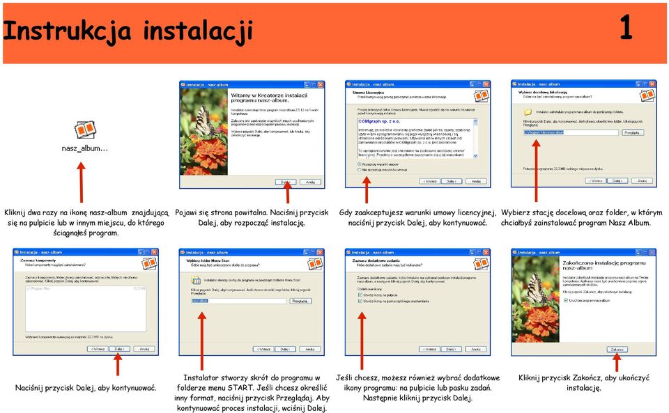 Gdy zaakceptujesz warunki umowy licencyjnej, Wybierz stację docelową oraz folder, w którym naciśnij przycisk Dalej, aby kontynuować. chciałbyś zainstalować program Nasz Album.