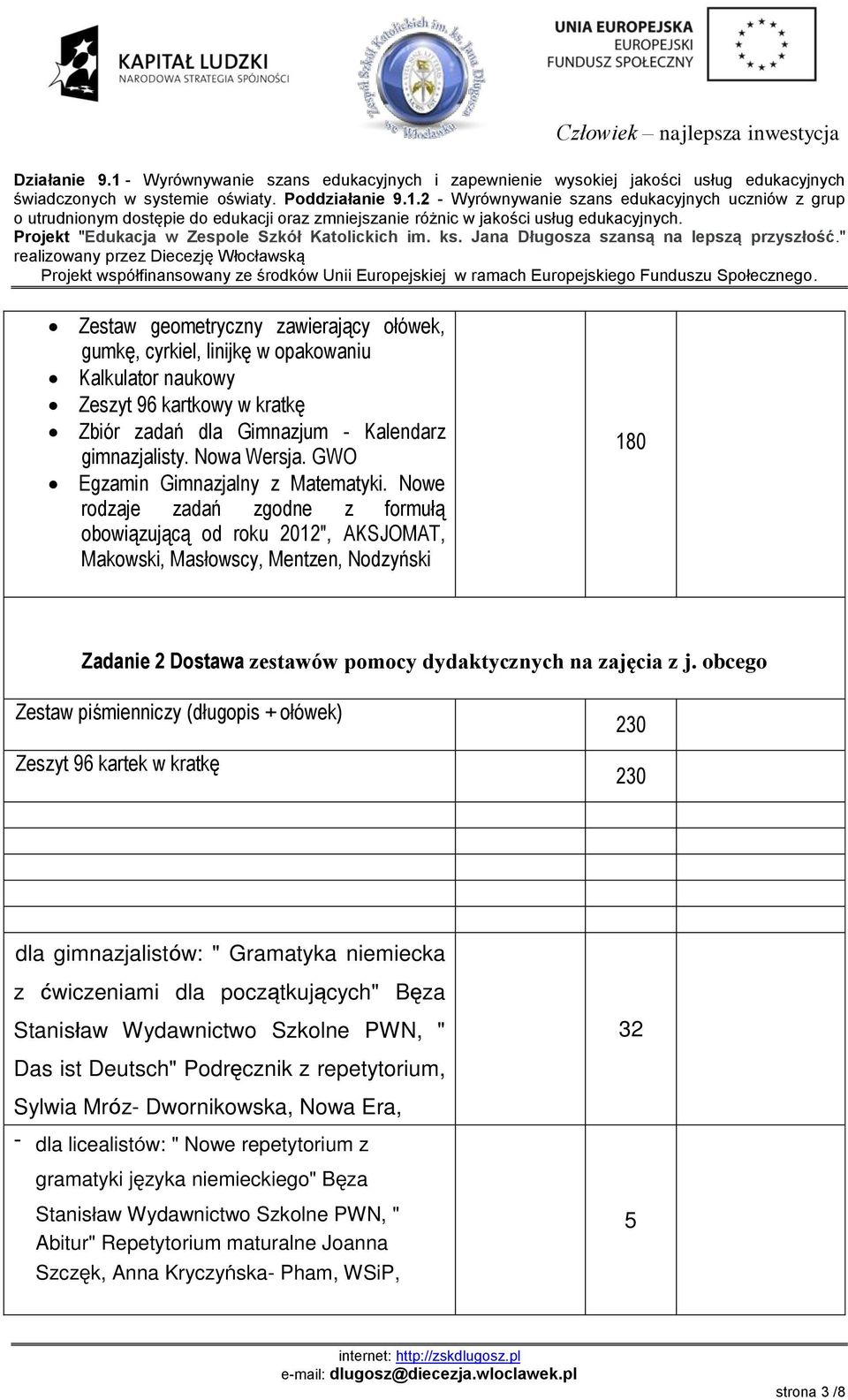 Nowe rodzaje zadań zgodne z formułą obowiązującą od roku 2012", AKSJOMAT, Makowski, Masłowscy, Mentzen, Nodzyński 180 Zadanie 2 Dostawa zestawów pomocy dydaktycznych na zajęcia z j.