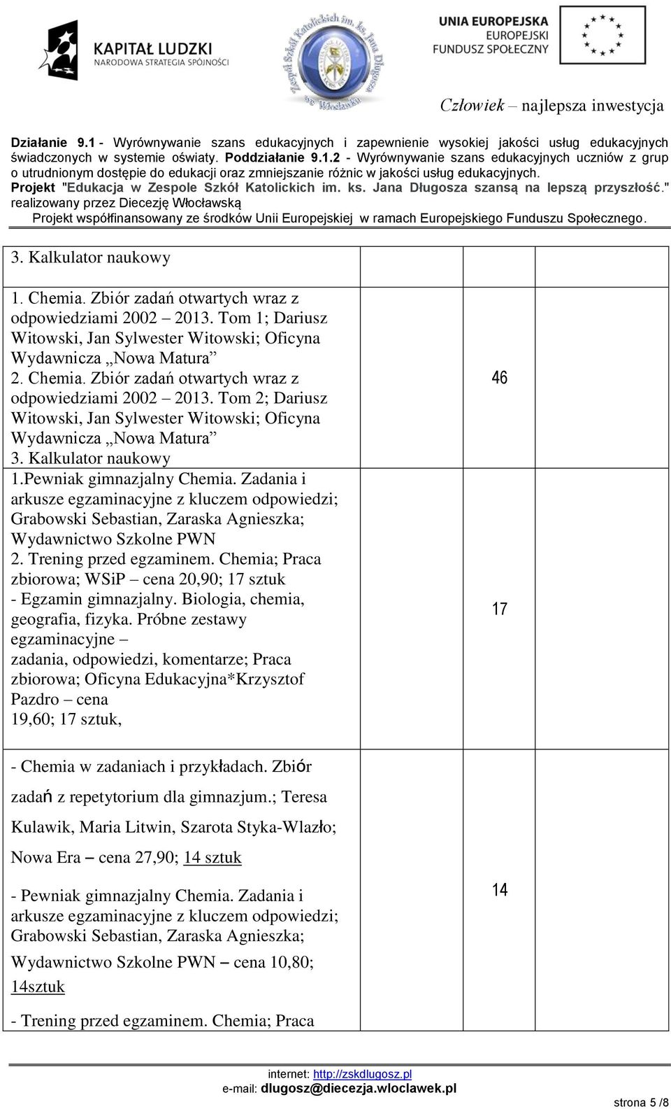 Chemia; Praca zbiorowa; WSiP cena 20,90; 17 sztuk - Egzamin gimnazjalny. Biologia, chemia, geografia, fizyka.