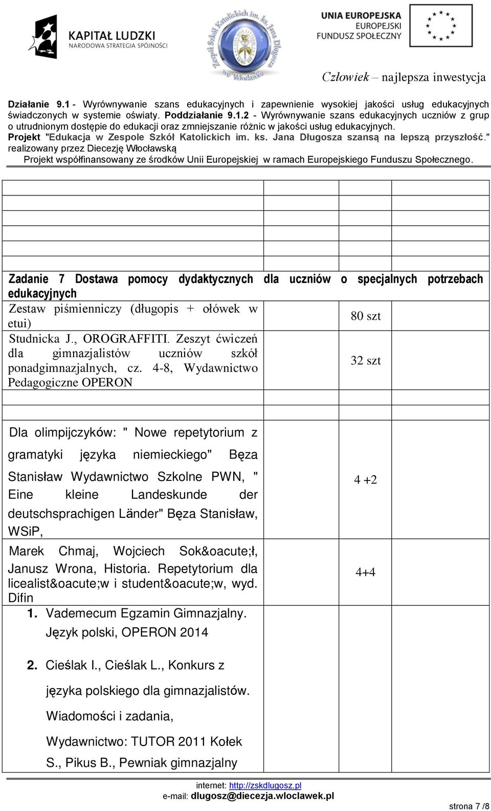 4-8, Wydawnictwo Pedagogiczne OPERON Dla olimpijczyków: " Nowe repetytorium z gramatyki języka niemieckiego" Bęza Stanisław Wydawnictwo Szkolne PWN, " Eine kleine Landeskunde der deutschsprachigen