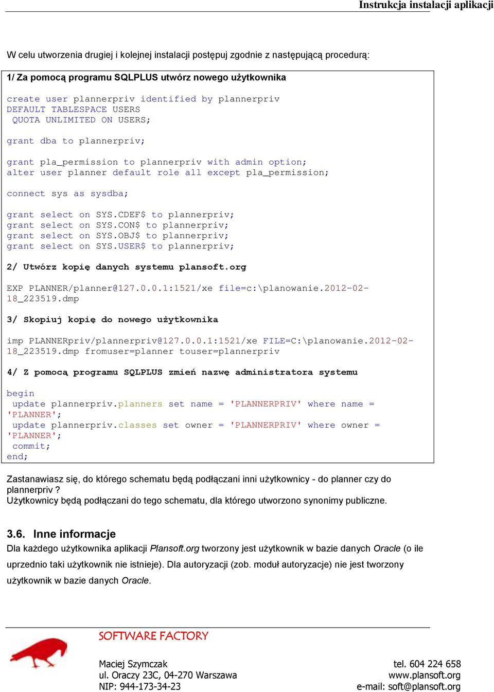 sys as sysdba; grant select on SYS.CDEF$ to plannerpriv; grant select on SYS.CON$ to plannerpriv; grant select on SYS.OBJ$ to plannerpriv; grant select on SYS.