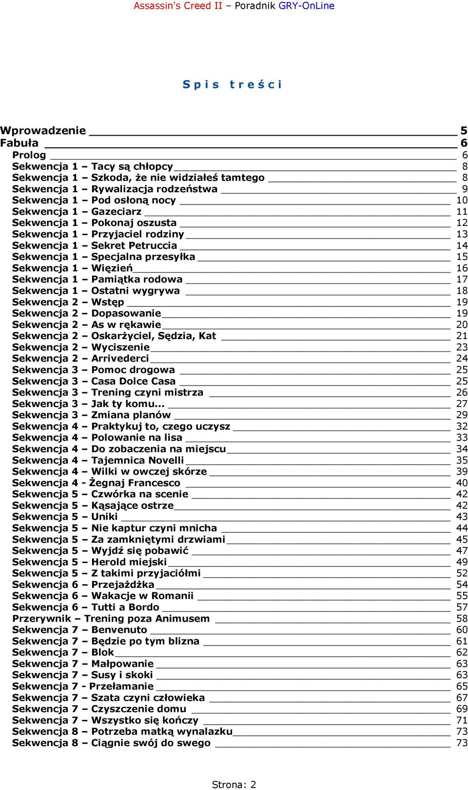 Pamiątka rodowa 17 Sekwencja 1 Ostatni wygrywa 18 Sekwencja 2 Wstęp 19 Sekwencja 2 Dopasowanie 19 Sekwencja 2 As w rękawie 20 Sekwencja 2 Oskarżyciel, Sędzia, Kat 21 Sekwencja 2 Wyciszenie 23