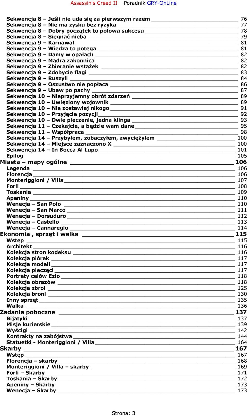 nie popłaca 86 Sekwencja 9 Ubaw po pachy 87 Sekwencja 10 Nieprzyjemny obrót zdarzeń 89 Sekwencja 10 Uwięziony wojownik 89 Sekwencja 10 Nie zostawiaj nikogo 91 Sekwencja 10 Przyjęcie pozycji 92