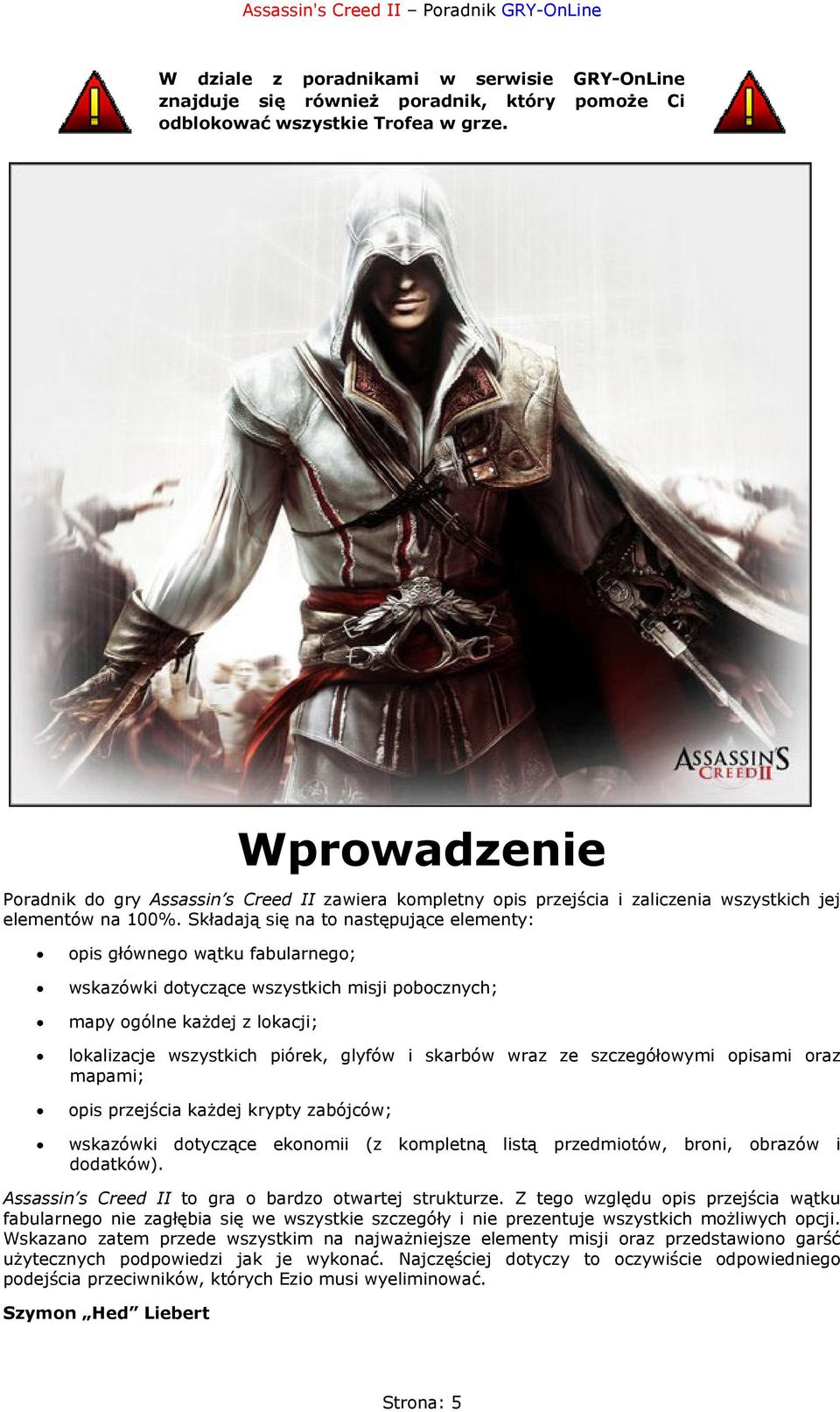 Składają się na to następujące elementy: opis głównego wątku fabularnego; wskazówki dotyczące wszystkich misji pobocznych; mapy ogólne każdej z lokacji; lokalizacje wszystkich piórek, glyfów i