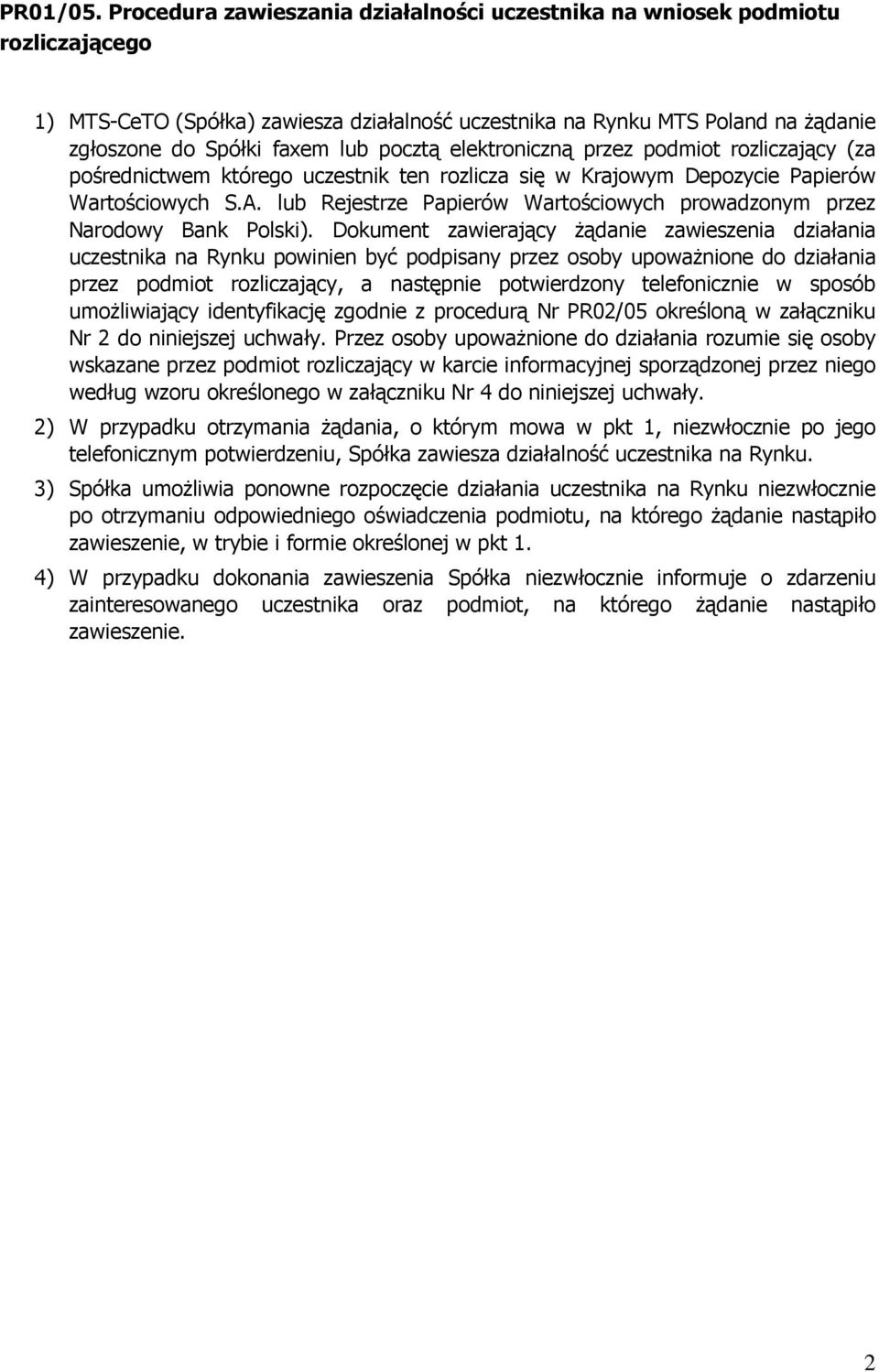 pocztą elektroniczną przez podmiot rozliczający (za pośrednictwem którego uczestnik ten rozlicza się w Krajowym Depozycie Papierów Wartościowych S.A.