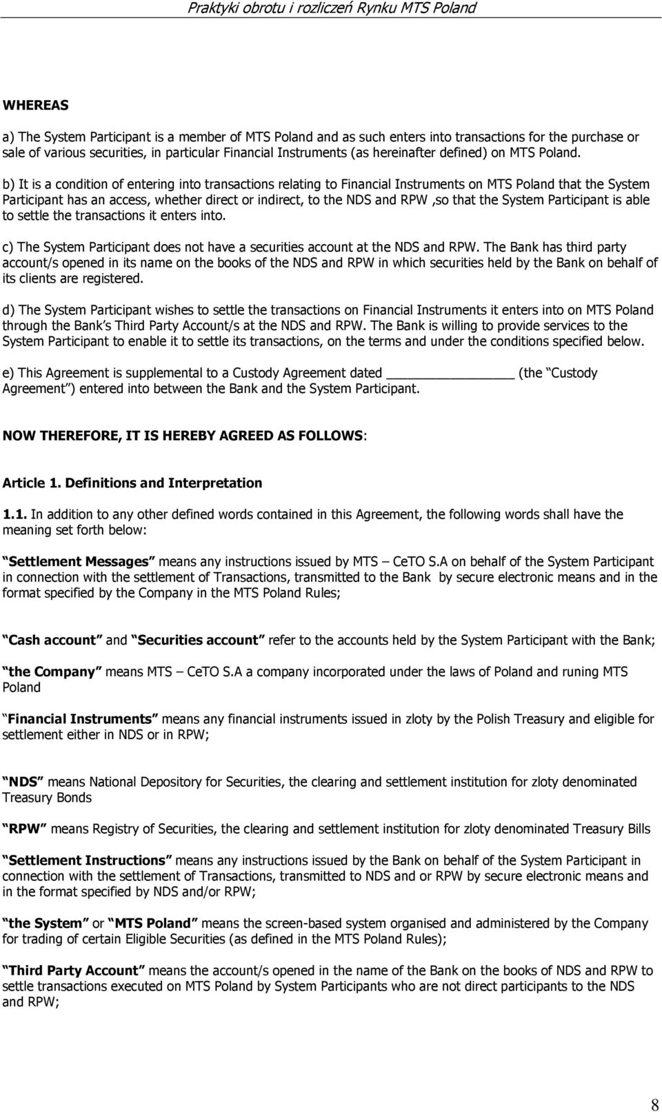 b) It is a condition of entering into transactions relating to Financial Instruments on MTS Poland that the System Participant has an access, whether direct or indirect, to the NDS and RPW,so that