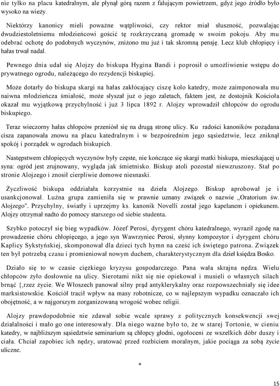 Aby mu odebrać ochotę do podobnych wyczynów, zniżono mu już i tak skromną pensję. Lecz klub chłopięcy i hałas trwał nadal.