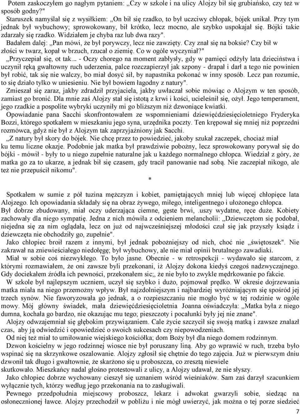 Bójki takie zdarzały się rzadko. Widziałem je chyba raz lub dwa razy". Badałem dalej: Pan mówi, że był porywczy, lecz nie zawzięty. Czy znał się na boksie?