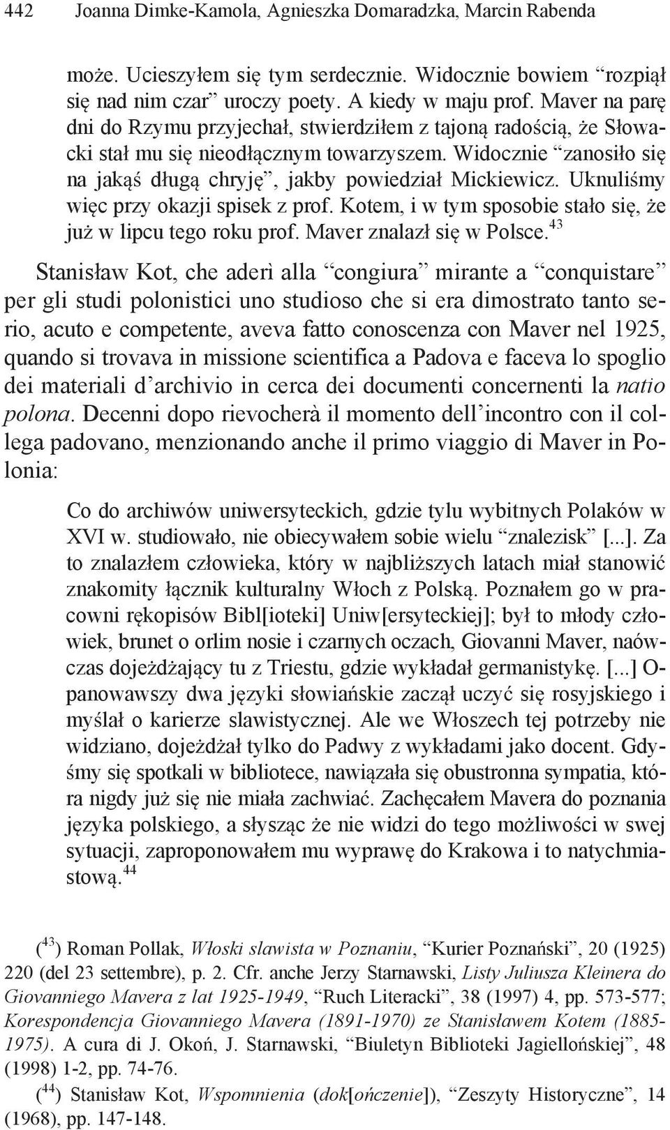 Uknuli my wi c przy okazji spisek z prof. Kotem, i w tym sposobie sta o si, e ju w lipcu tego roku prof. Maver znalaz si w Polsce.