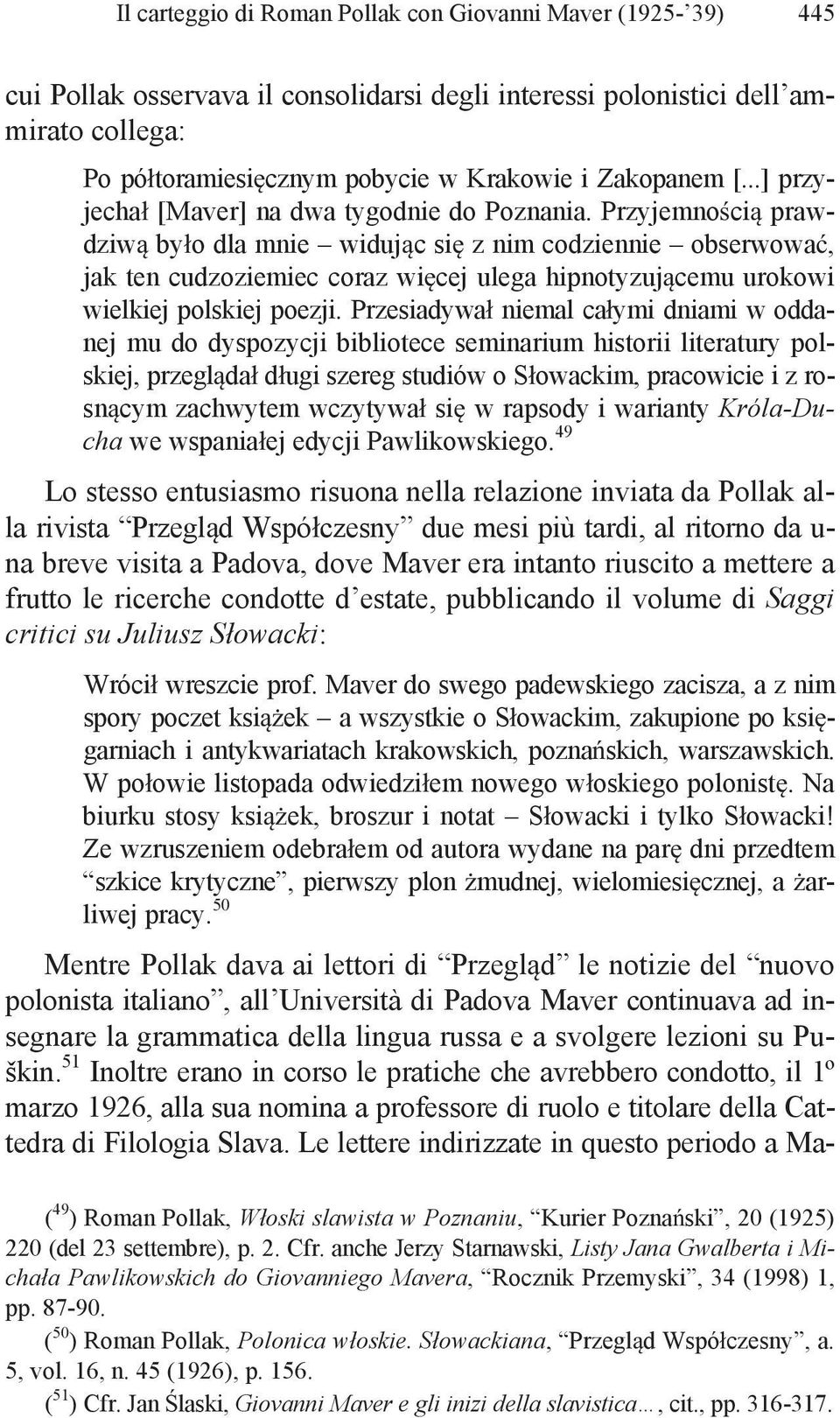 Przyjemno ci prawdziw by o dla mnie widuj c si z nim codziennie obserwowa, jak ten cudzoziemiec coraz wi cej ulega hipnotyzuj cemu urokowi wielkiej polskiej poezji.