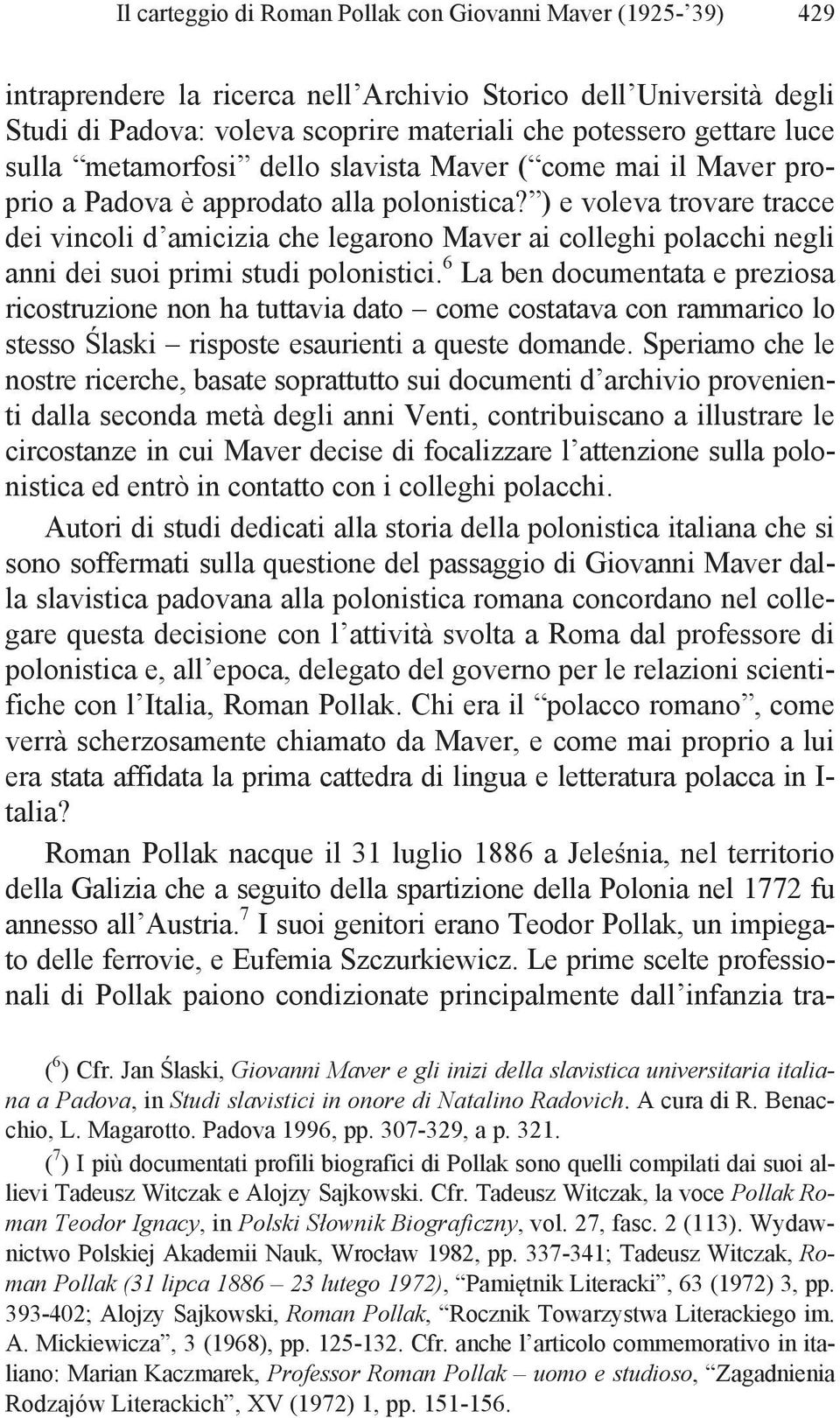 ) e voleva trovare tracce dei vincoli d amicizia che legarono Maver ai colleghi polacchi negli anni dei suoi primi studi polonistici.