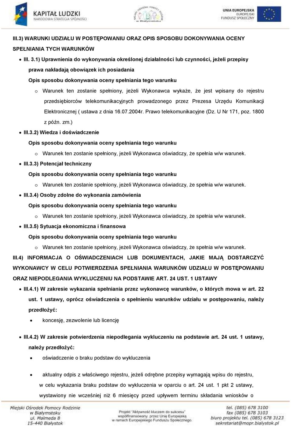 zostanie spełniony, jeżeli Wykonawca wykaże, że jest wpisany do rejestru przedsiębiorców telekomunikacyjnych prowadzonego przez Prezesa Urzędu Komunikacji Elektronicznej ( ustawa z dnia 16.07.2004r.