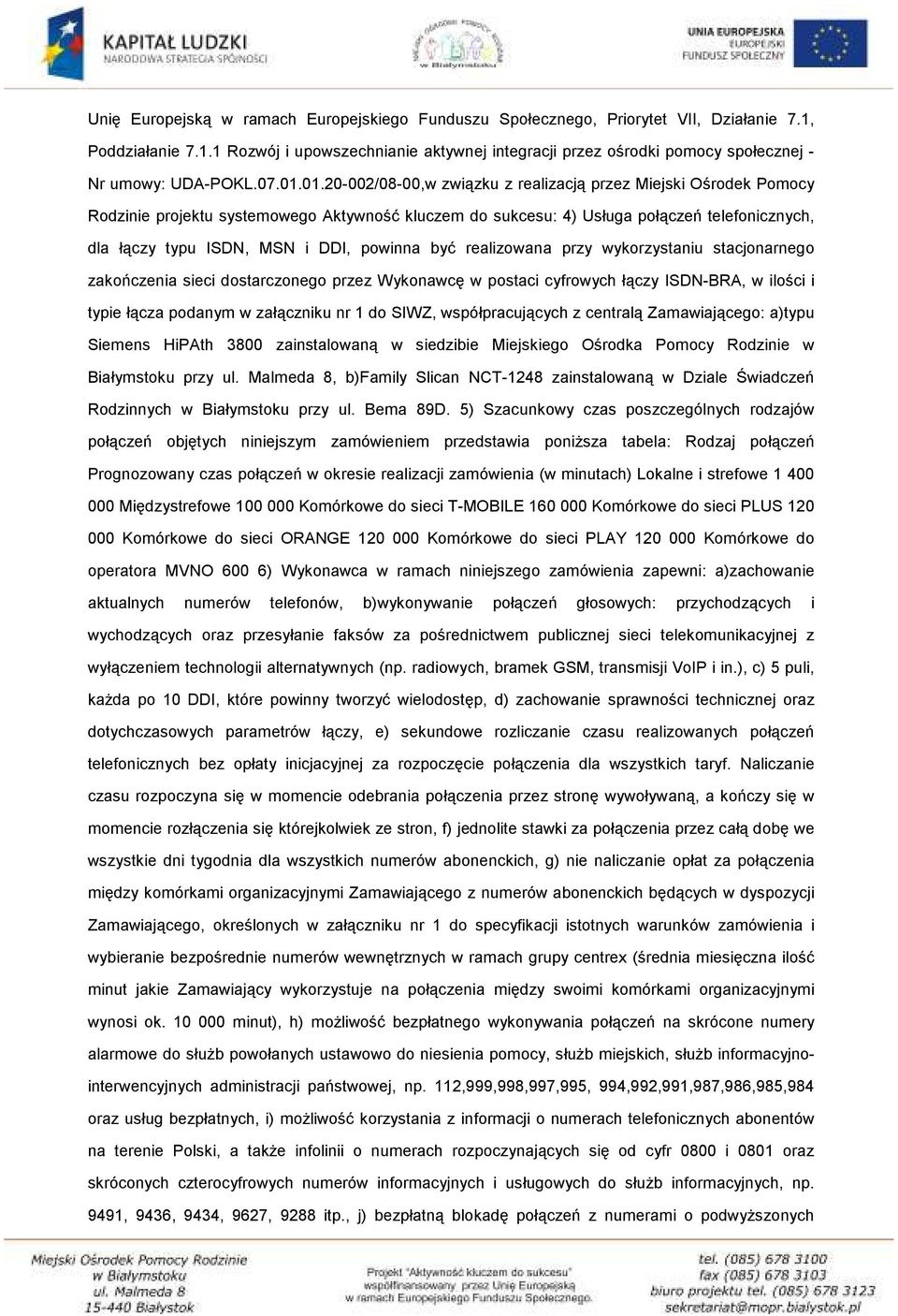 01.20-002/08-00,w związku z realizacją przez Miejski Ośrodek Pomocy Rodzinie projektu systemowego Aktywność kluczem do sukcesu: 4) Usługa połączeń telefonicznych, dla łączy typu ISDN, MSN i DDI,