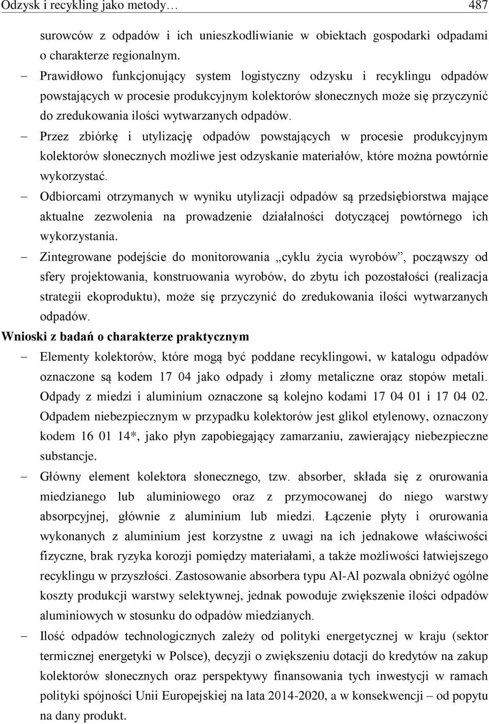 Przez zbiórkę i utylizację odpadów powstających w procesie produkcyjnym kolektorów słonecznych możliwe jest odzyskanie materiałów, które można powtórnie wykorzystać.