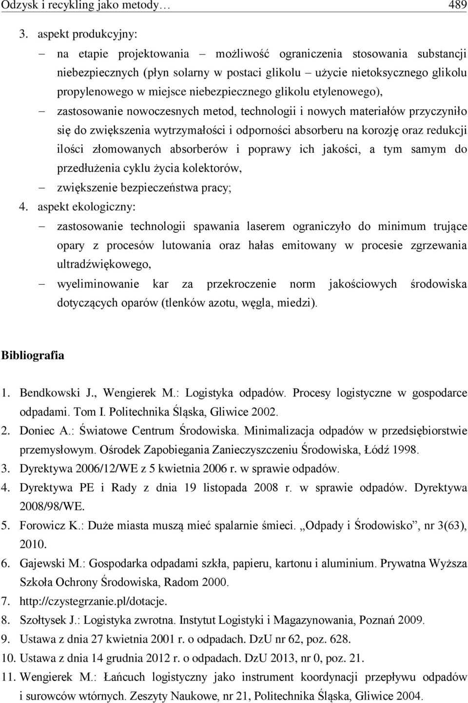 niebezpiecznego glikolu etylenowego), zastosowanie nowoczesnych metod, technologii i nowych materiałów przyczyniło się do zwiększenia wytrzymałości i odporności absorberu na korozję oraz redukcji