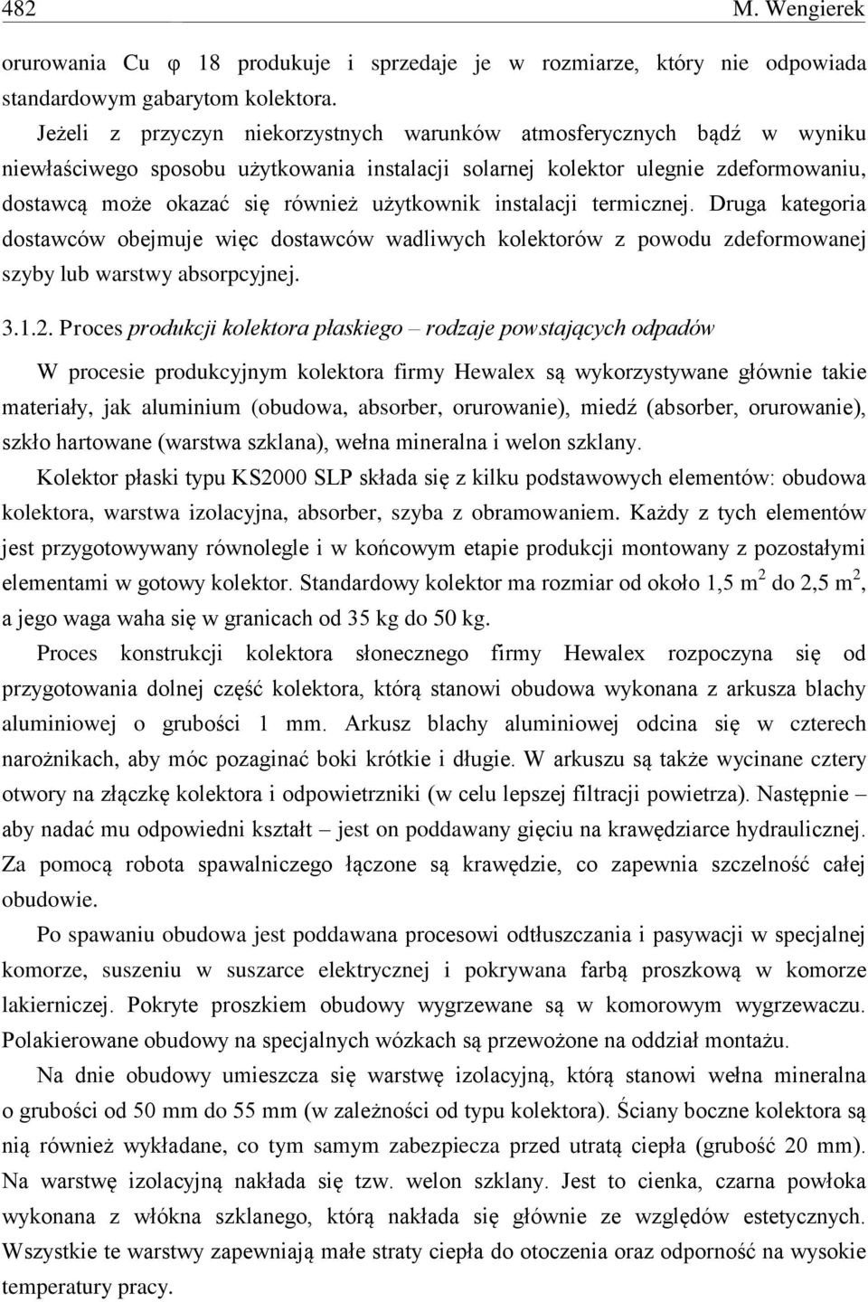 użytkownik instalacji termicznej. Druga kategoria dostawców obejmuje więc dostawców wadliwych kolektorów z powodu zdeformowanej szyby lub warstwy absorpcyjnej. 3.1.2.