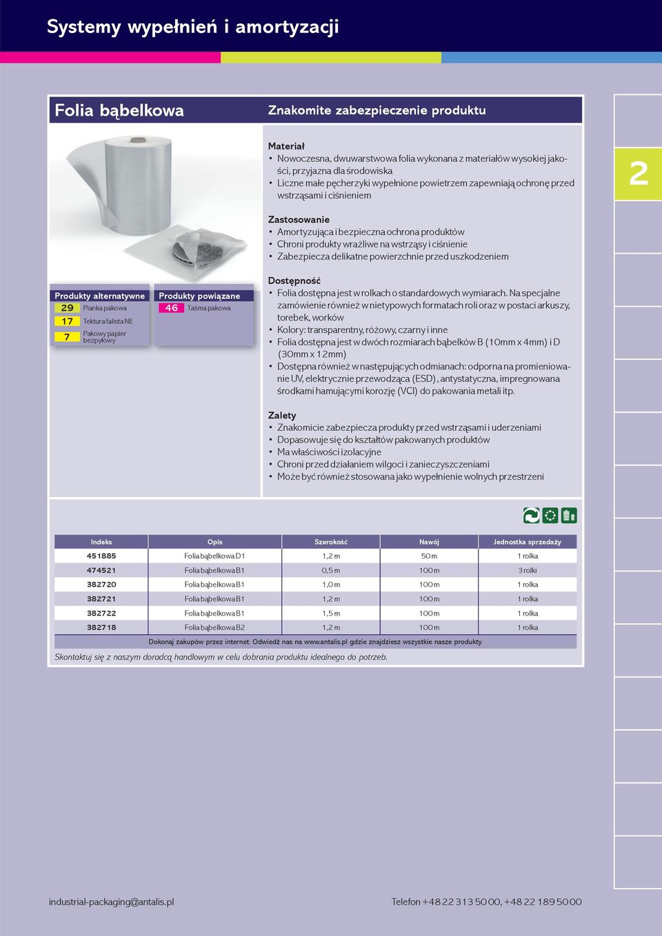 powierzchnie przed uszkodzeniem 29 Pianka pakowa 46 Taśma pakowa 17 Tektura falista NE 7 Pakowy papier bezpyłowy Folia dostępna jest w rolkach o standardowych wymiarach.