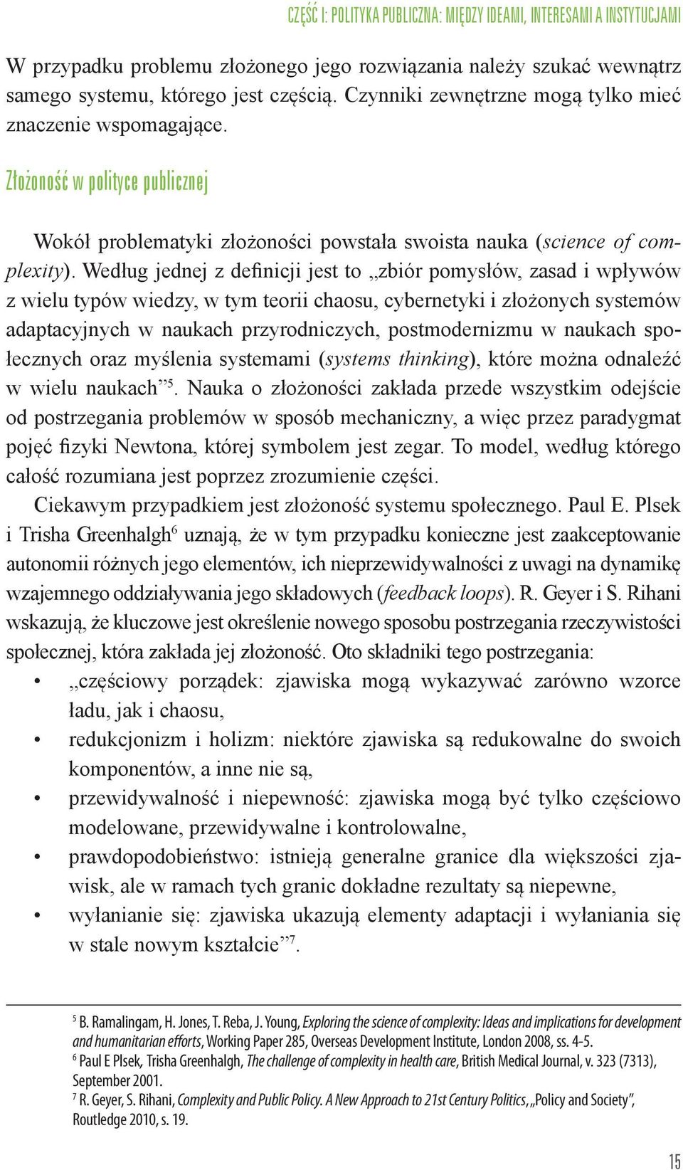 Według jednej z definicji jest to zbiór pomysłów, zasad i wpływów z wielu typów wiedzy, w tym teorii chaosu, cybernetyki i złożonych systemów adaptacyjnych w naukach przyrodniczych, postmodernizmu w