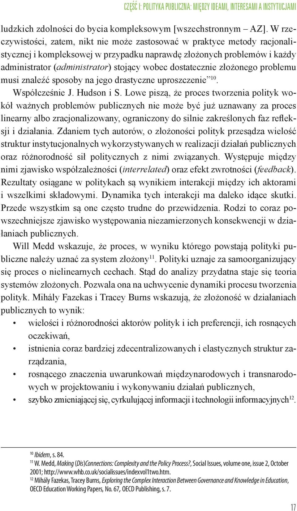 dostatecznie złożonego problemu musi znaleźć sposoby na jego drastyczne uproszczenie 10. Współcześnie J. Hudson i S.