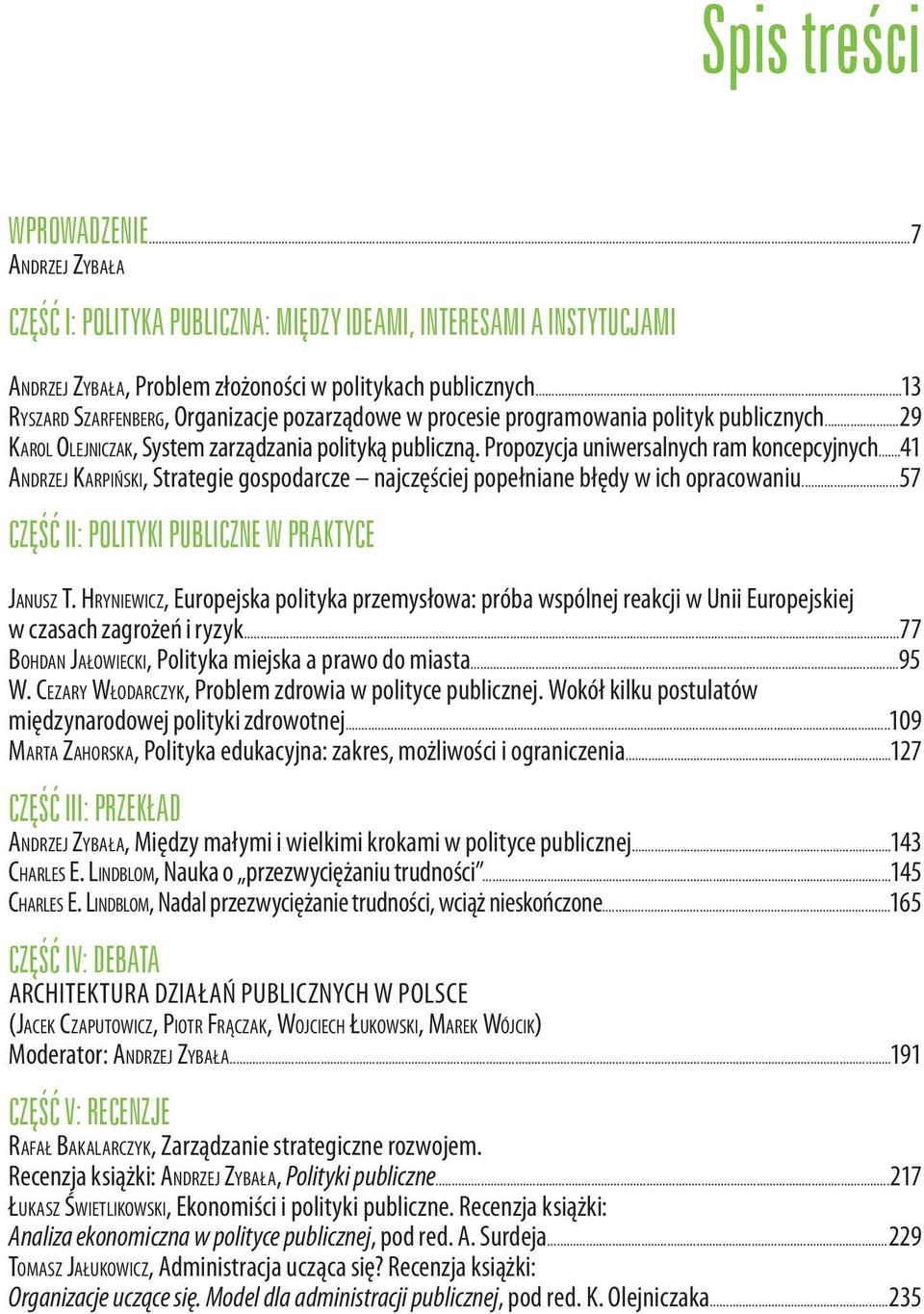 ..41 ANDRZEJ KARPIŃSKI, Strategie gospodarcze najczęściej popełniane błędy w ich opracowaniu...57 CZĘŚĆ II: POLITYKI PUBLICZNE W PRAKTYCE JANUSZ T.