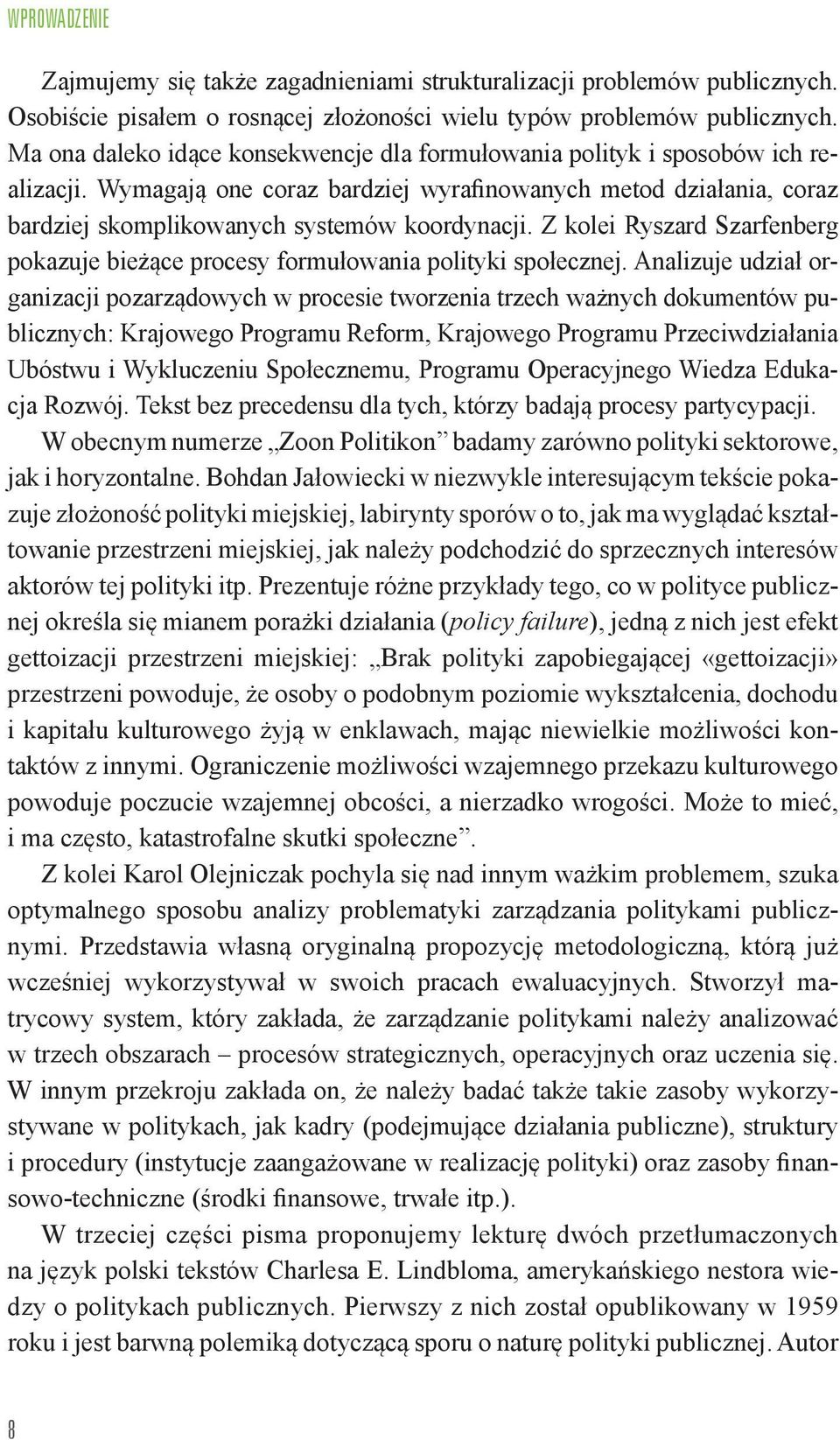 Z kolei Ryszard Szarfenberg pokazuje bieżące procesy formułowania polityki społecznej.