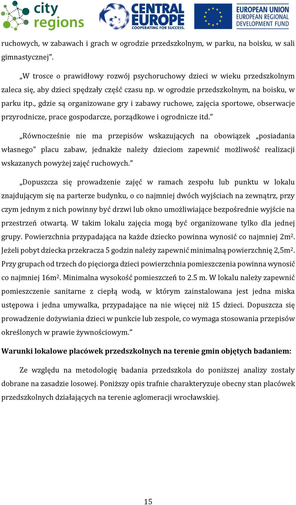 , gdzie są organizowane gry i zabawy ruchowe, zajęcia sportowe, obserwacje przyrodnicze, prace gospodarcze, porządkowe i ogrodnicze itd.