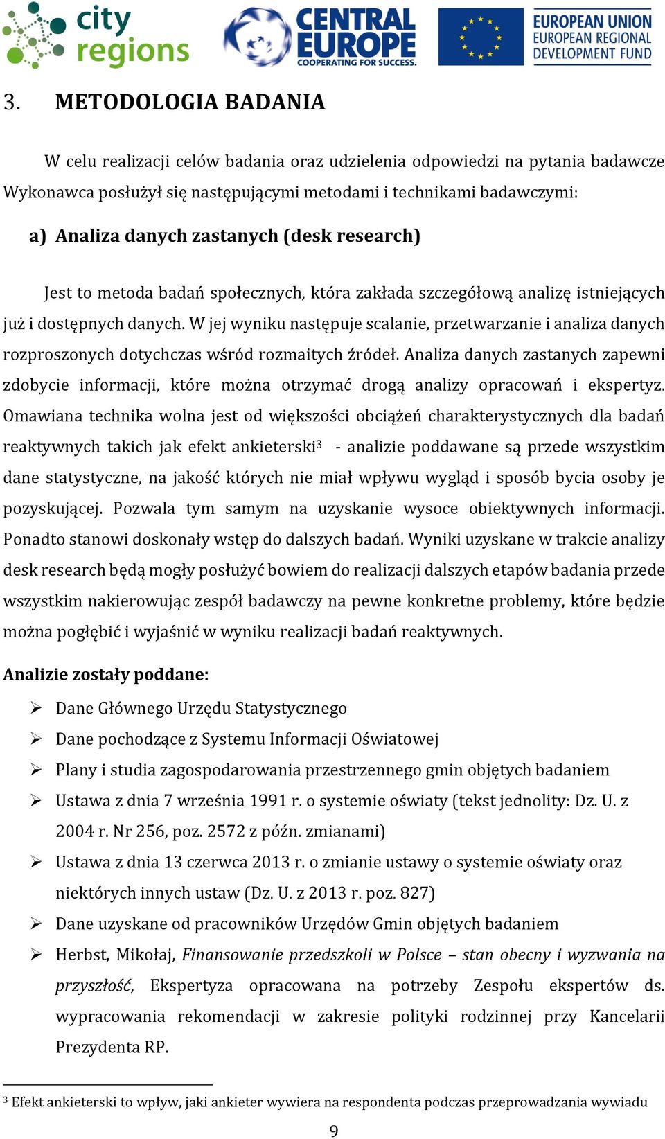 W jej wyniku następuje scalanie, przetwarzanie i analiza danych rozproszonych dotychczas wśród rozmaitych źródeł.