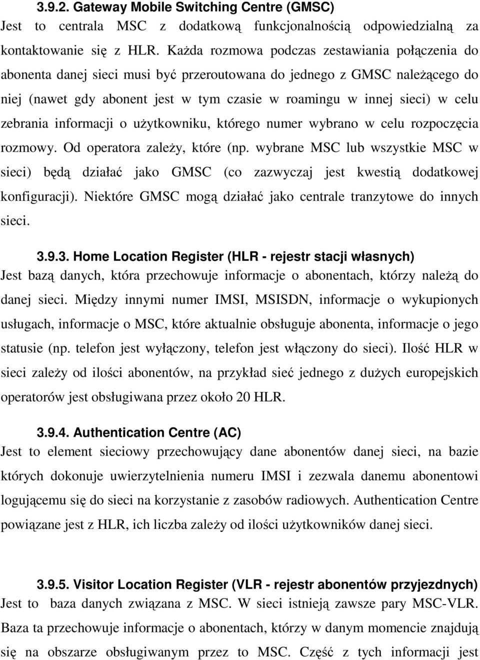 zebrania informacji o użytkowniku, którego numer wybrano w celu rozpoczęcia rozmowy. Od operatora zależy, które (np.