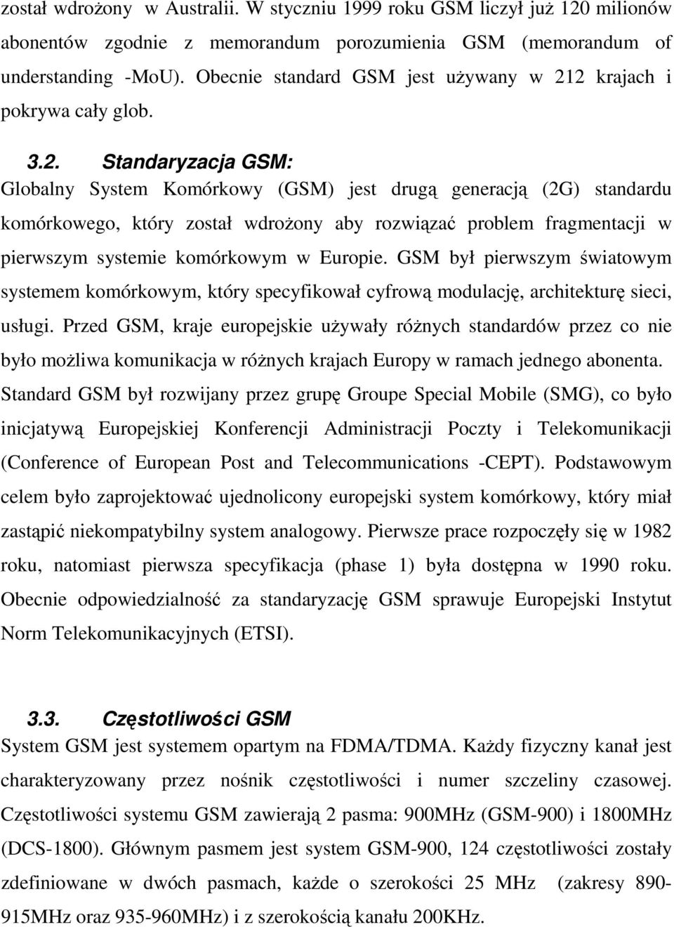 2 krajach i pokrywa cały glob. 3.2. Standaryzacja GSM: Globalny System Komórkowy (GSM) jest drugą generacją (2G) standardu komórkowego, który został wdrożony aby rozwiązać problem fragmentacji w