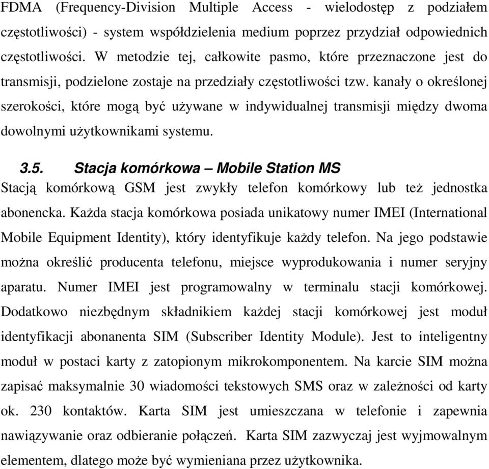 kanały o określonej szerokości, które mogą być używane w indywidualnej transmisji między dwoma dowolnymi użytkownikami systemu. 3.5.