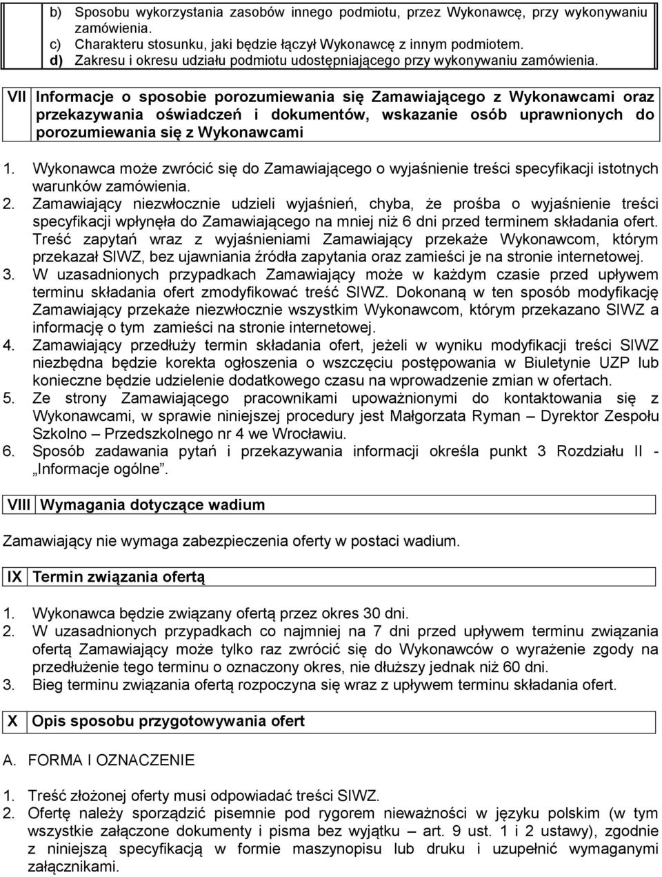 VII Informacje o sposobie porozumiewania się Zamawiającego z Wykonawcami oraz przekazywania oświadczeń i dokumentów, wskazanie osób uprawnionych do porozumiewania się z Wykonawcami 1.