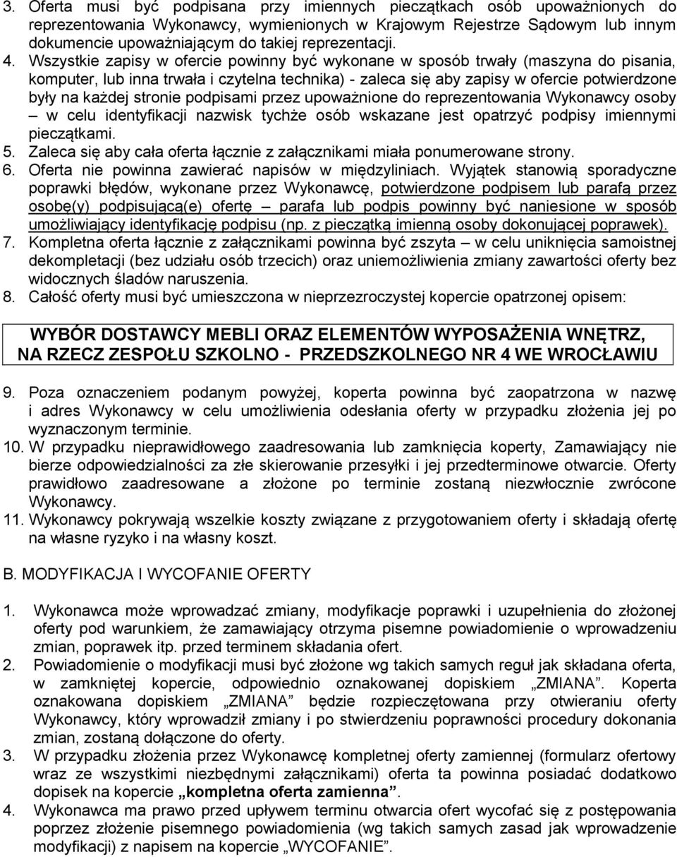 Wszystkie zapisy w ofercie powinny być wykonane w sposób trwały (maszyna do pisania, komputer, lub inna trwała i czytelna technika) - zaleca się aby zapisy w ofercie potwierdzone były na każdej