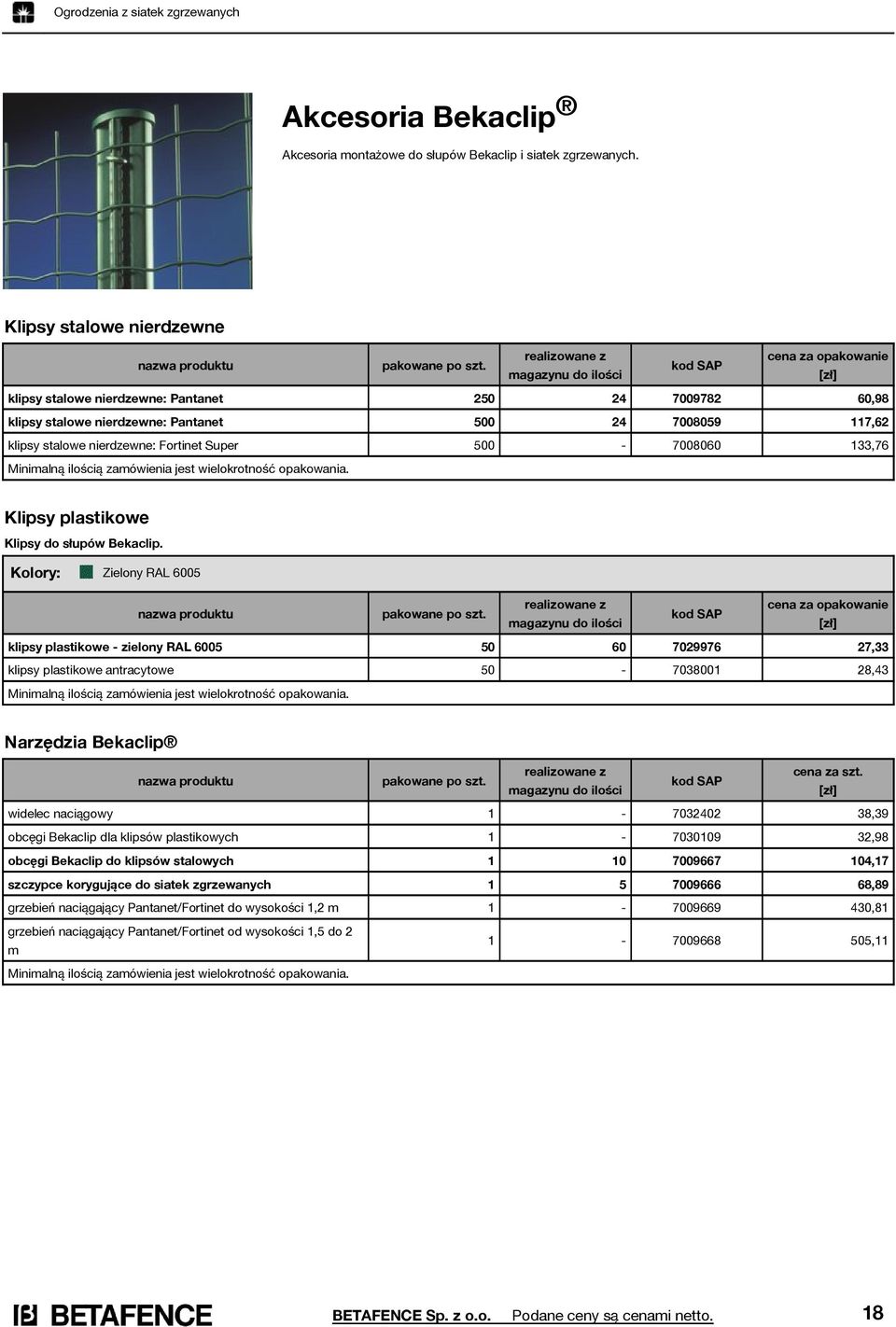 500-7008060 133,76 Minimalną ilością zamówienia jest wielokrotność opakowania. Klipsy plastikowe Klipsy do słupów Bekaclip. nazwa produktu pakowane po szt.