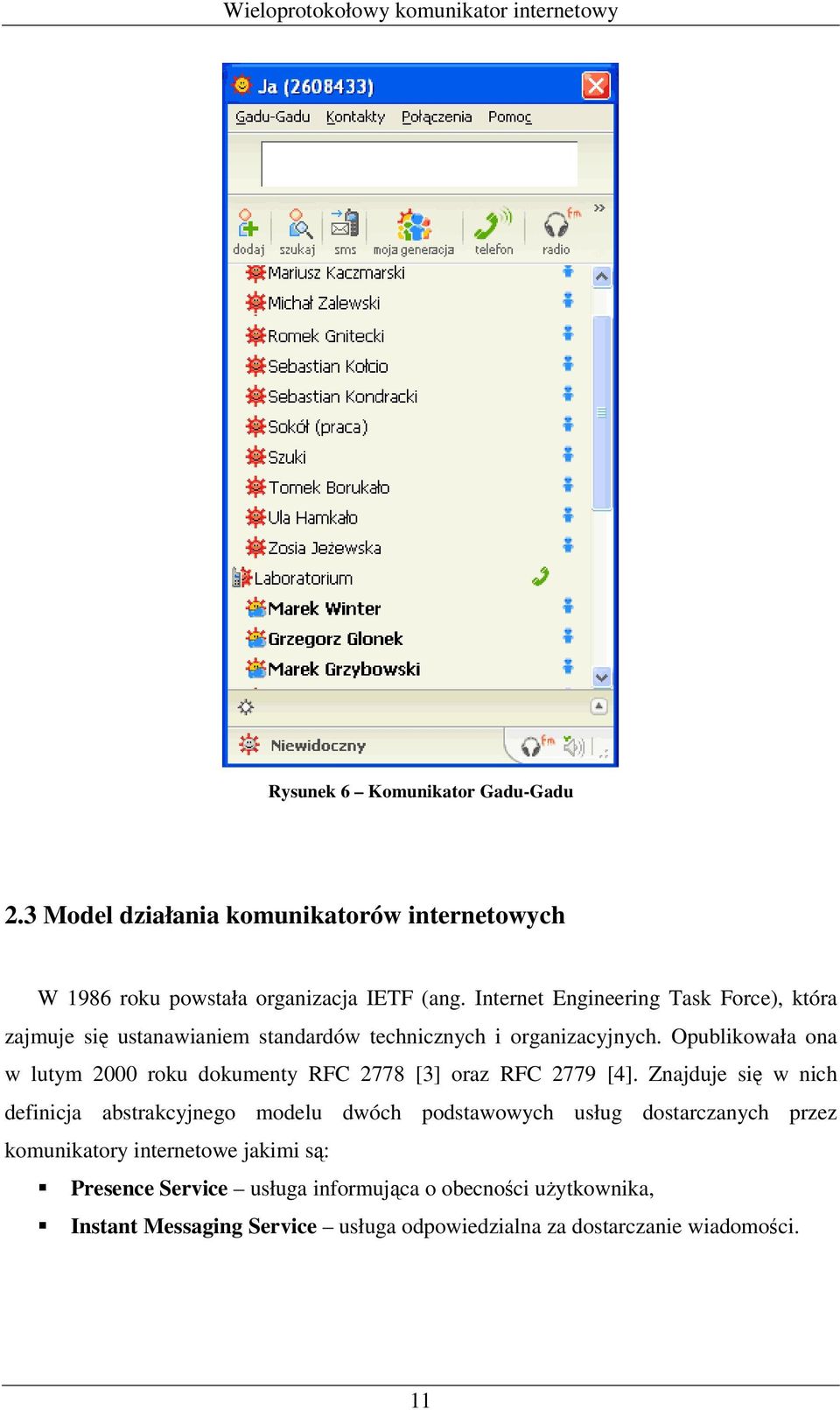 Opublikowała ona w lutym 2000 roku dokumenty RFC 2778 [3] oraz RFC 2779 [4].