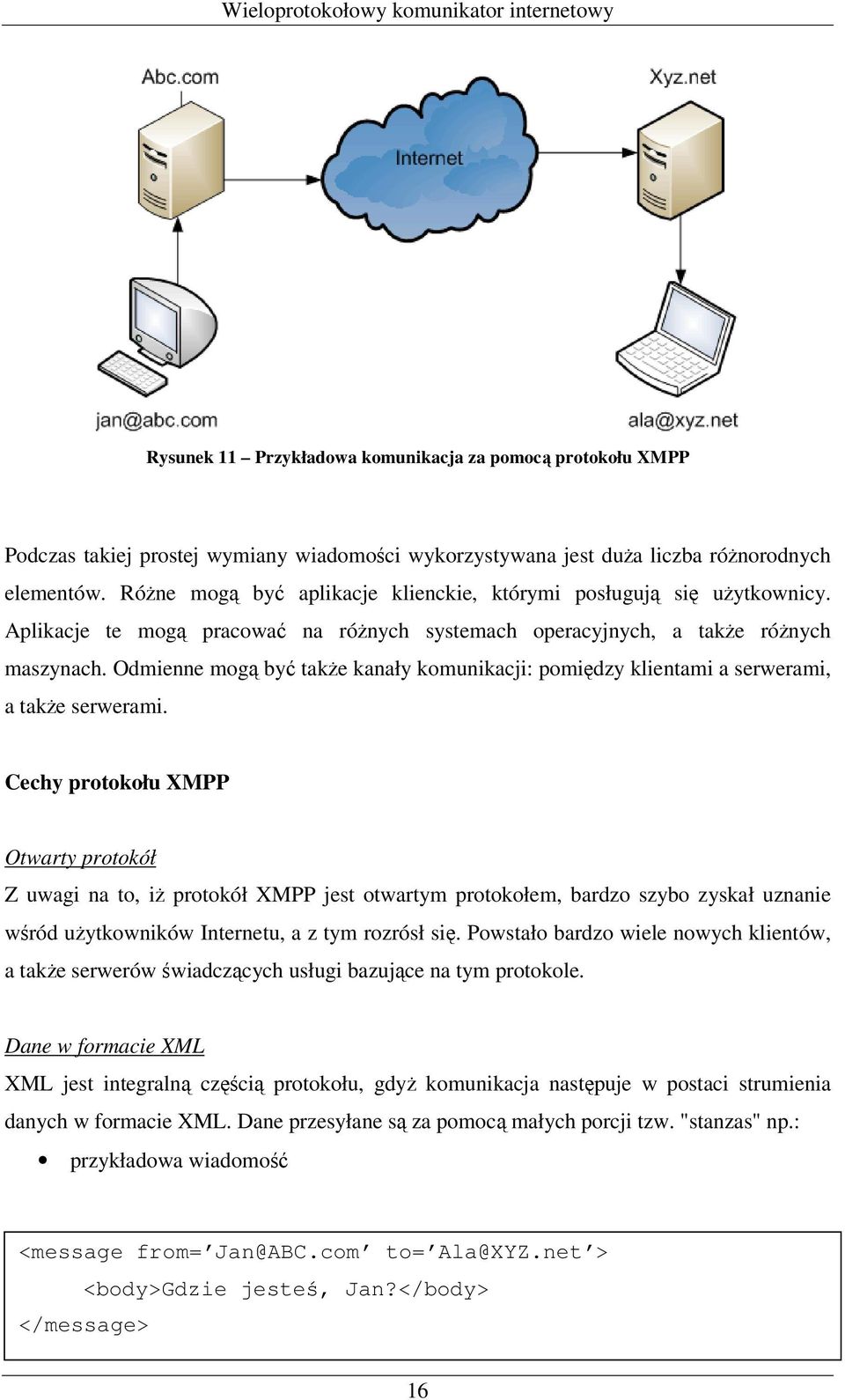 Odmienne mogą być także kanały komunikacji: pomiędzy klientami a serwerami, a także serwerami.