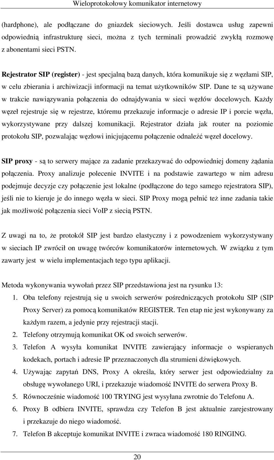 Dane te są używane w trakcie nawiązywania połączenia do odnajdywania w sieci węzłów docelowych.