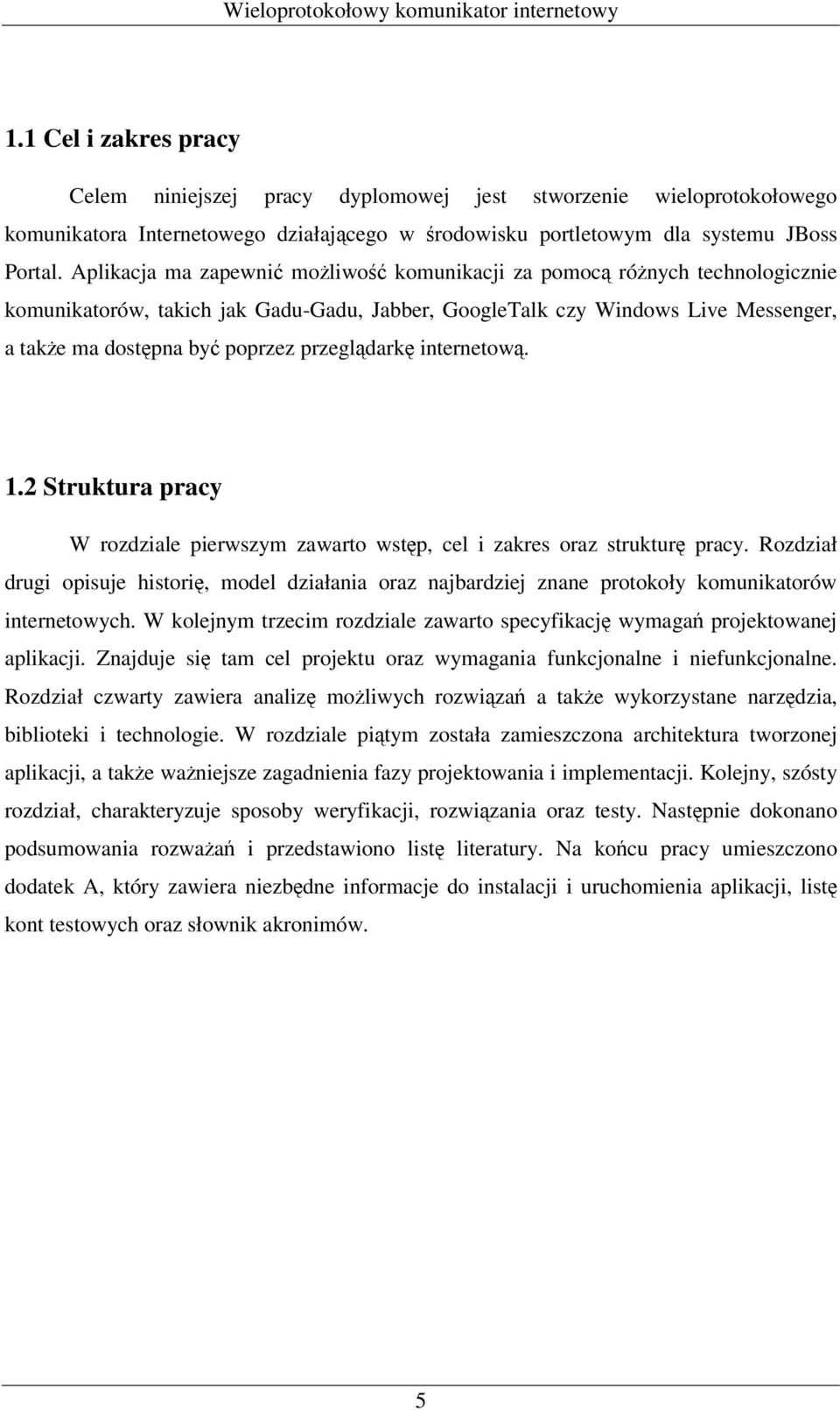 przeglądarkę internetową. 1.2 Struktura pracy W rozdziale pierwszym zawarto wstęp, cel i zakres oraz strukturę pracy.