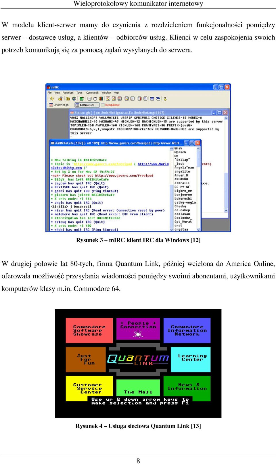 Rysunek 3 mirc klient IRC dla Windows [12] W drugiej połowie lat 80-tych, firma Quantum Link, później wcielona do America Online,