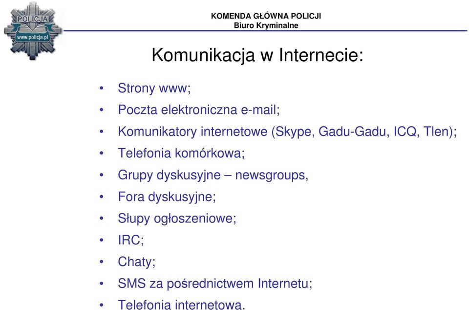 Tlen); Telefonia komórkowa; Grupy dyskusyjne newsgroups, Fora dyskusyjne;