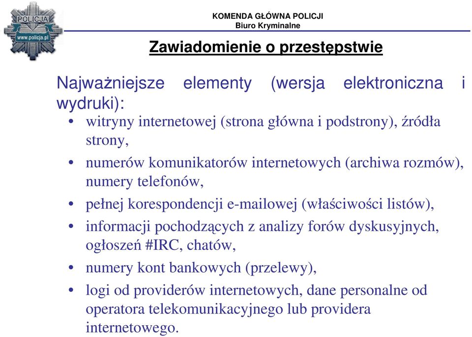 e-mailowej (właściwości listów), informacji pochodzących z analizy forów dyskusyjnych, ogłoszeń #IRC, chatów, numery kont