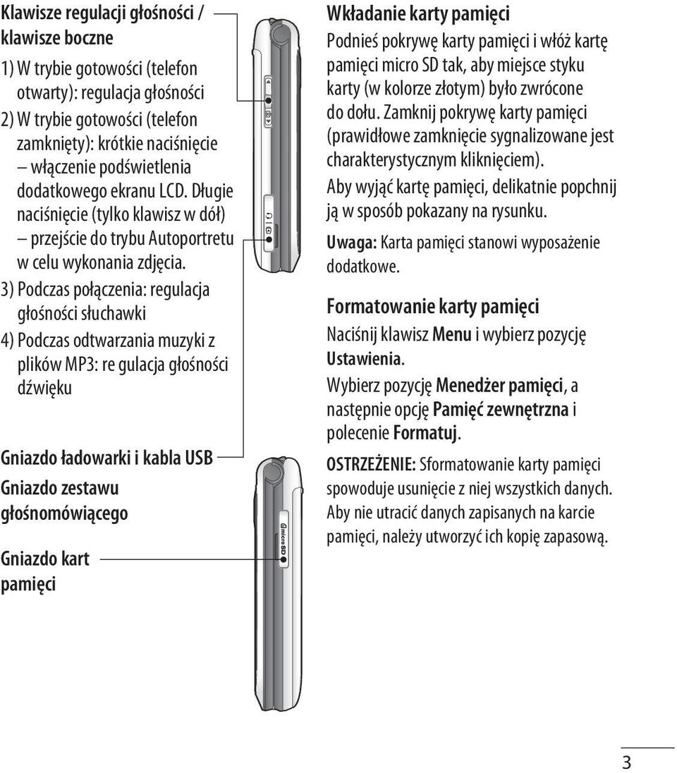 3) Podczas połączenia: regulacja głośności słuchawki 4) Podczas odtwarzania muzyki z plików MP3: re gulacja głośności dźwięku Gniazdo ładowarki i kabla USB Gniazdo zestawu głośnomówiącego Gniazdo