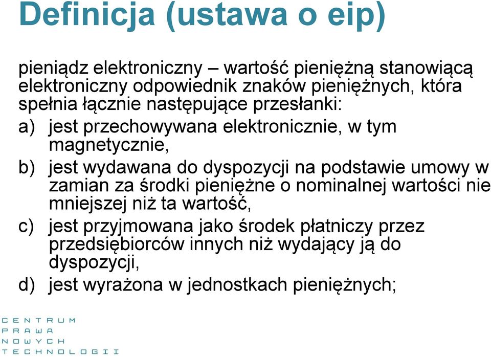 dyspozycji na podstawie umowy w zamian za środki pieniężne o nominalnej wartości nie mniejszej niż ta wartość, c) jest