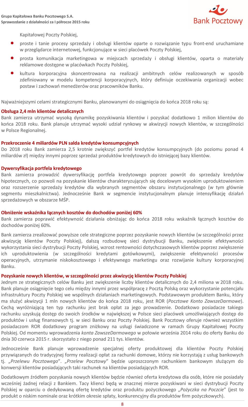 realizacji ambitnych celów realizowanych w sposób zdefiniowany w modelu kompetencji korporacyjnych, który definiuje oczekiwania organizacji wobec postaw i zachowań menedżerów oraz pracowników Banku.