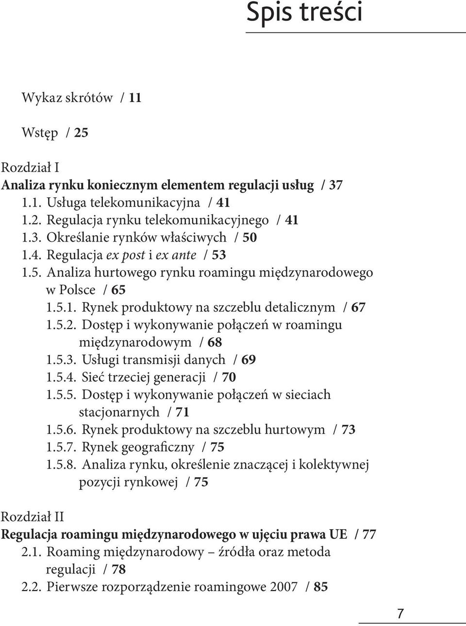 Dostęp i wykonywanie połączeń w roamingu międzynarodowym / 68 1.5.3. Usługi transmisji danych / 69 1.5.4. Sieć trzeciej generacji / 70 1.5.5. Dostęp i wykonywanie połączeń w sieciach stacjonarnych / 71 1.