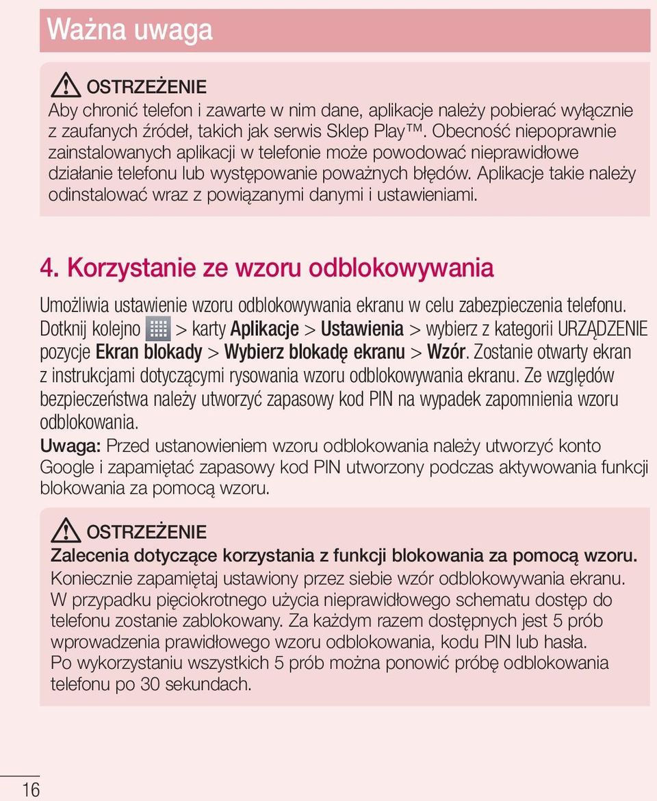 Aplikacje takie należy odinstalować wraz z powiązanymi danymi i ustawieniami. 4. Korzystanie ze wzoru odblokowywania Umożliwia ustawienie wzoru odblokowywania ekranu w celu zabezpieczenia telefonu.