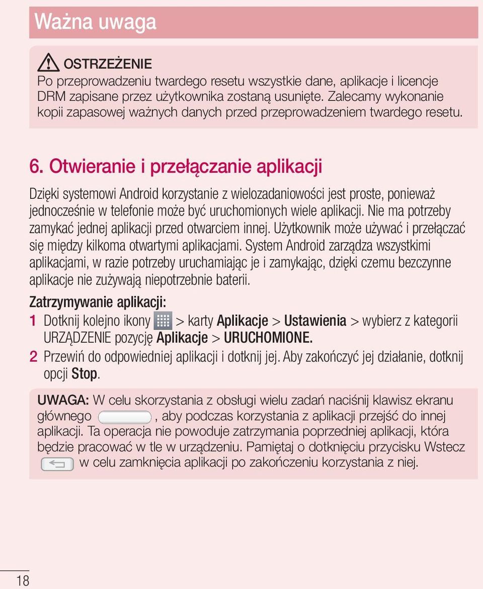 Otwieranie i przełączanie aplikacji Dzięki systemowi Android korzystanie z wielozadaniowości jest proste, ponieważ jednocześnie w telefonie może być uruchomionych wiele aplikacji.