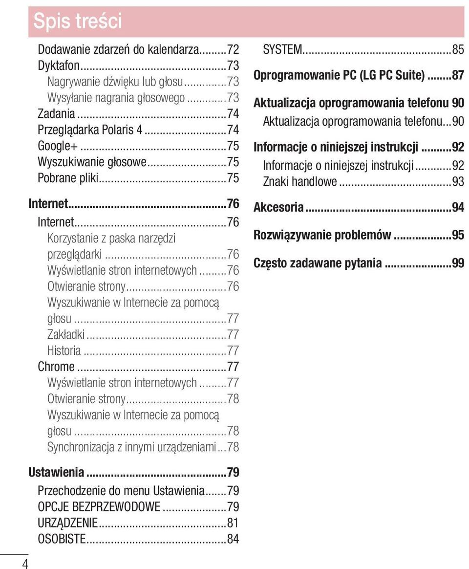 ..77 Zakładki...77 Historia...77 Chrome...77 Wyświetlanie stron internetowych...77 Otwieranie strony...78 Wyszukiwanie w Internecie za pomocą głosu...78 Synchronizacja z innymi urządzeniami.