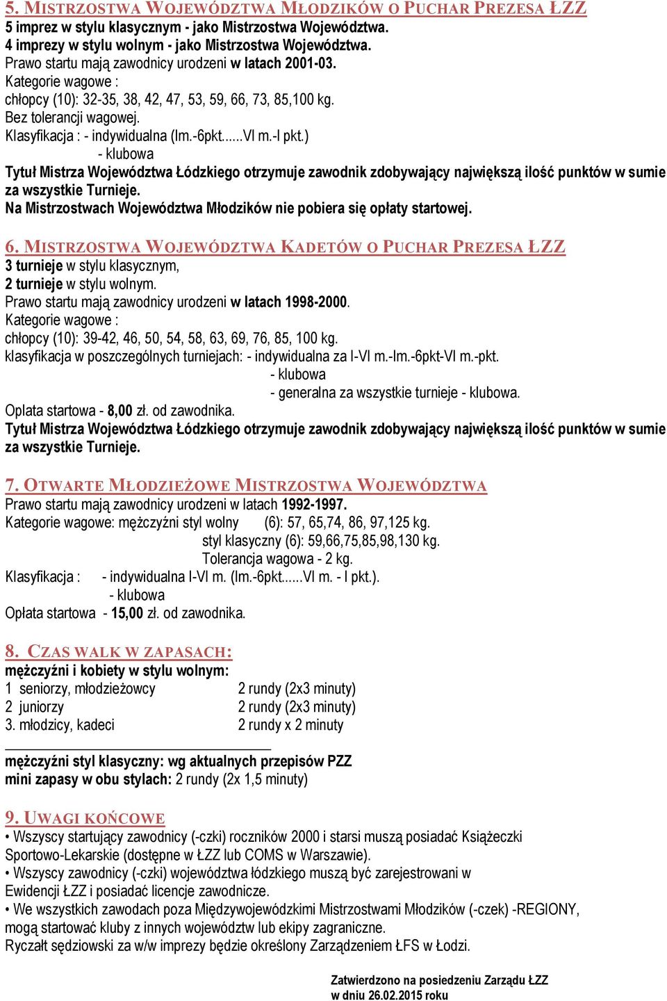 ..Vl m.-l pkt.) Tytuł Mistrza Województwa Łódzkiego otrzymuje zawodnik zdobywający największą ilość punktów w sumie za wszystkie Turnieje.